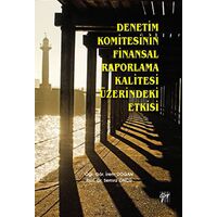Denetim Komitesinin Finansal Raporlama Kalitesi Üzerindeki Etkisi - Semra Öncü - Gazi Kitabevi