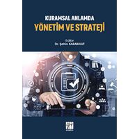 Kuramsal Anlamda Yönetim ve Strateji - Şahin Karabulut - Gazi Kitabevi