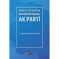 Sentez Siyasetin Sosyopolitik İnşaası: Ak Parti - Ali Rıza Savaş - Gazi Kitabevi