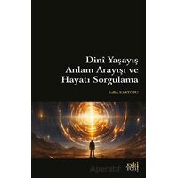 Dini Yaşayış Anlam Arayışı ve Hayatı Sorgulama - Saffet Kartopu - Eski Yeni Yayınları