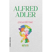 Çocuk Eğitimi - Alfred Adler - Fark Yayınları