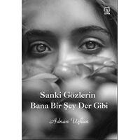 Sanki Gözlerin Bana Bir Şey Der Gibi - Adnan Uçkun - Luna Yayınları