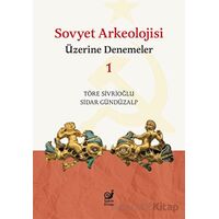 Sovyet Arkeolojisi Üzerine Denemeler 1 - Töre Sivrioğlu - Sakin Kitap