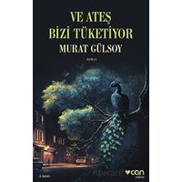 Ve Ateş Bizi Tüketiyor - Murat Gülsoy - Can Yayınları
