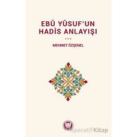 Ebu Yûsuf’un Hadis Anlayışı - Kolektif - Marmara Üniversitesi İlahiyat Fakültesi Vakfı