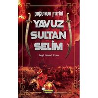 Doğunun Fatihi Yavuz Sultan Selim - Seyit Ahmet Uzun - Selimer Yayınları