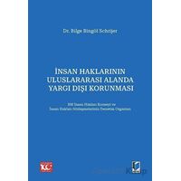 İnsan Haklarının Uluslararası Alanda Yargı Dışı Korunması - Bilge Bingöl Schrijer - Adalet Yayınevi