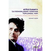 Atilla İlhan’ın İlk Romanlarına Yansıyan Toplumsal Yapı - Nükhet Gedik - Akçağ Yayınları