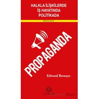 Halkla İlişkilerde, İş Hayatında ve Politikada Propaganda - Edward Bernays - Arya Yayıncılık