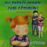 Bu Bebeği Hemen Geri Götürün! (Duygularım ve Davranışlarım) - Bengi Semerci - Yeşil Dinozor