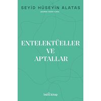 Entelektüeller ve Aptallar - Seyid Hüseyin Alatas - Babil Kitap