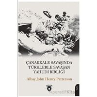 Çanakkale Savaşında Türklerle Savaşan Yahudi Birliği - John Henry Patterson - Dorlion Yayınları