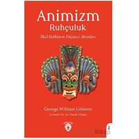 Animizm (Ruhçuluk) İlkel Halkların Düşünce Akımları - George William Gilmore - Dorlion Yayınları