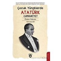 Çocuk Yüreklerde Atatürk Cumhuriyet - Özlem Pekcan - Dorlion Yayınları