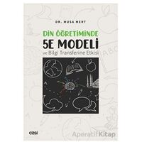Din Öğretiminde 5E Modeli ve Bilgi Transferine Etkisi - Musa Mert - Çizgi Kitabevi Yayınları