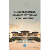 Cumhurbaşkanlığı Hükumet Sisteminde Kamu Yönetimi - Kolektif - Nobel Akademik Yayıncılık