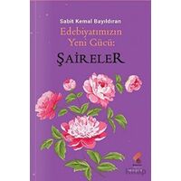 Edebiyatımızın Yeni Gücü; Şaireler - Sabit Kemal Bayıldıran - Klaros Yayınları