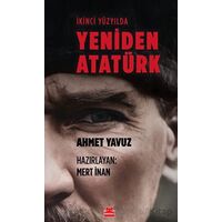 İkinci Yüzyılda Yeniden Atatürk - Ahmet Yavuz - Kırmızı Kedi Yayınevi