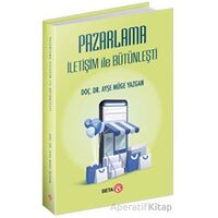 Pazarlama İletişim ile Bütünleşti - Ayşe Müge Yazgan - Beta Yayınevi