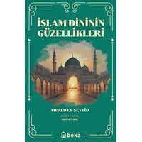 İslam Dinini Güzellikleri - Ahmed Es-Seyyid - Beka Yayınları