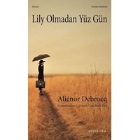 Lily Olmadan Yüz Gün - Aliénor Debrocq - Ayrıkotu Yayınları