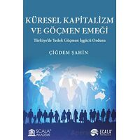 Küresel Kapitalizm ve Göçmen Emeği - Çiğdem Şahin - Scala Yayıncılık