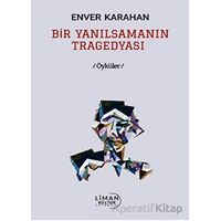 Bir Yanılsamanın Tragedyası - Enver Karahan - Liman Yayınevi