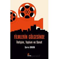 Filmlerin Gölgesinde - Serra Orkan - Kriter Yayınları