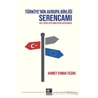 Türkiyenin Avrupa Birliği Serencamı - Ahmet Funda Tezok - Kaynak Yayınları