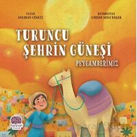 Turuncu Şehrin Güneşi Peygamberimiz - Aslıhan Cengiz - Karavan Çocuk Yayınları