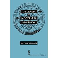 Gelenek ve Modernlik Arasında - Mustafa Armağan - İnsan Yayınları
