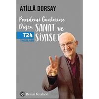 Pandemi Günlerine Doğru Sanat ve Siyaset - Atilla Dorsay - Remzi Kitabevi