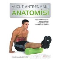 Vücut Antrenmanı Anatomisi - Abigail Ellsworth - Akıl Çelen Kitaplar