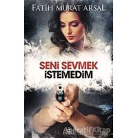 Seni Sevmek İstemedim - Fatih Murat Arsal - Ephesus Yayınları