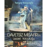 Davetsiz Misafir’in Lezzet Yolculuğu - Turgay Başyayla - Yediveren Yayınları