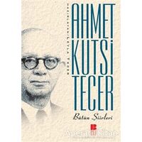 Ahmet Kutsi Tecer Bütün Şiirleri - Ahmet Kutsi Tecer - Bilge Kültür Sanat