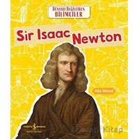 Sir Isaac Newton - Dünyayı Değiştiren Bilimciler - Alix Wood - İş Bankası Kültür Yayınları