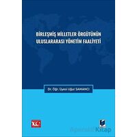 Birleşmiş Milletler Örgütünün Uluslararası Yönetim Faaliyeti - Uğur Samancı - Adalet Yayınevi