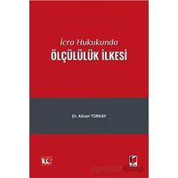 İcra Hukukunda Ölçülülük İlkesi - Alican Türkay - Adalet Yayınevi
