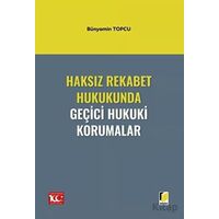 Haksız Rekabet Hukukunda Geçici Hukuki Korumalar - Bünyamin Topcu - Adalet Yayınevi