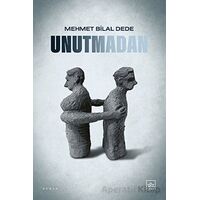 Unutmadan - Mehmet Bilal Dede - İthaki Yayınları