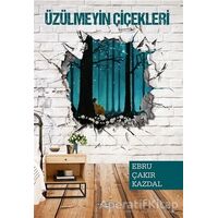 Üzülmeyin Çiçekleri - Ebru Çakır Kazdal - Sokak Kitapları Yayınları