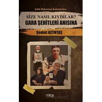Size Nasıl Kıydılar? Gara Şehitleri Anısına - Şevket Altıntaş - Milay Yayınları