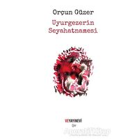Uyurgezerin Seyahatnamesi - Orçun Güzer - Ve Yayınevi