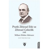 Pratik Zihinsel Etki ve Zihinsel Çekicilik 1908 - William Walker Atkinson - Dorlion Yayınları