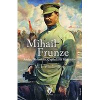 Mihail Frunze Anılar Denemeler Çağdaşların Makaleleri - M. İ. Vladimirov - Dorlion Yayınları