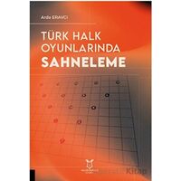Türk Halk Oyunlarında Sahneleme - Arda Eravcı - Akademisyen Kitabevi