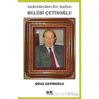 Seçkinlerden Bir Seçkin Hulusi Çetinoğlu - Oğuz Çetinoğlu - Akıl Fikir Yayınları