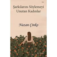 Şarkılarını Söylemeyi Unutan Kadınlar - Nazan Çinko - Ayrıkotu Yayınları