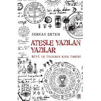 Ateşe Yazılan Yazılar - Büyü ve Tılsımın Kısa Tarihi - Serkan Ertem - Panama Yayıncılık